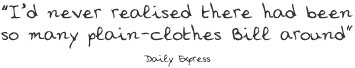 I’d never realised there had been so many plain-clothes Bill around